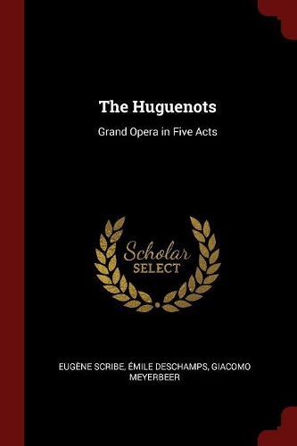 The Huguenots: Grand Opera in Five Acts