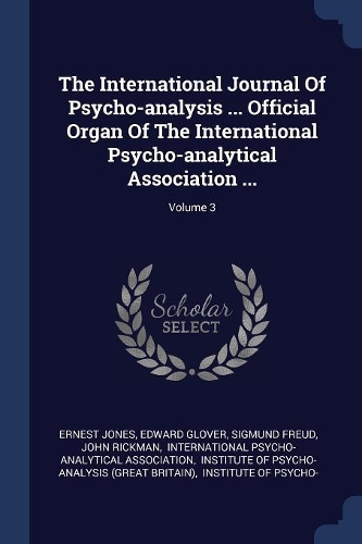 The International Journal Of Psycho-analysis ... Official Organ Of The International Psycho-analytical Association ...; Volume 3