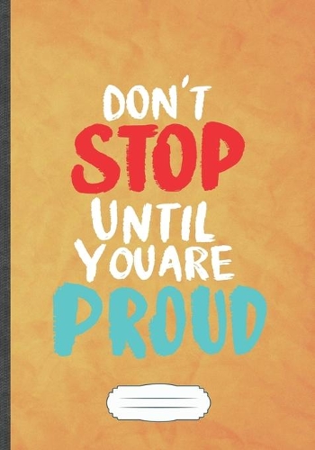 Don't Stop Until You Are Proud