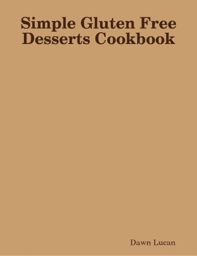 Simple Gluten Free Desserts Cookbook