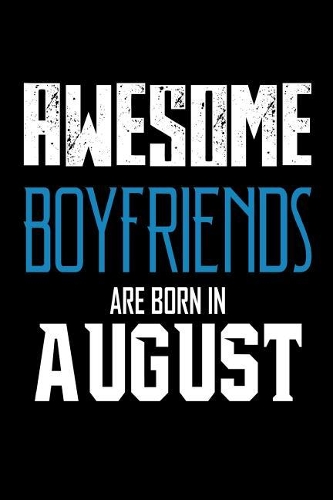 Awesome Boyfriends Are Born In August
