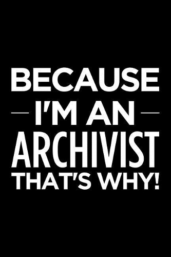 Because I'm an Archivist That's Why