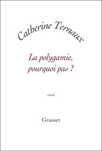 La Polygamie, Pourquoi Pas ?
