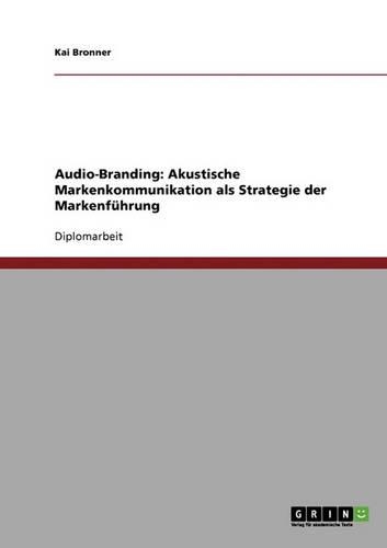 Audio-Branding. Akustische Markenkommunikation als Strategie der Markenführung