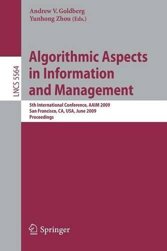 Algorithmic Aspects in Information and Management: 5th International Conference, AAIM 2009, San Francisco, CA, USA, June 15-17, 2009, Proceedings(Information Systems and Applications, incl. Internet/Web, and HCI)