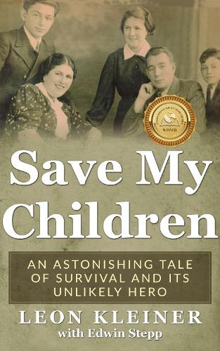 Save My Children: An Astonishing Tale of Survival and Its Unlikely Hero(Holocaust Survivor True Stories WWII)