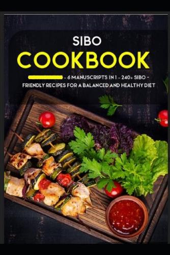 Sibo Cookbook: 6 Manuscripts in 1 - 240+ SIBO- friendly recipes for a balanced and healthy diet