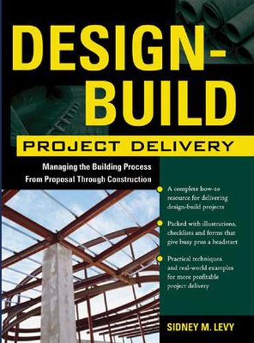 Design-Build Project Delivery: Managing the Building Process from Proposal Through Construction(English)