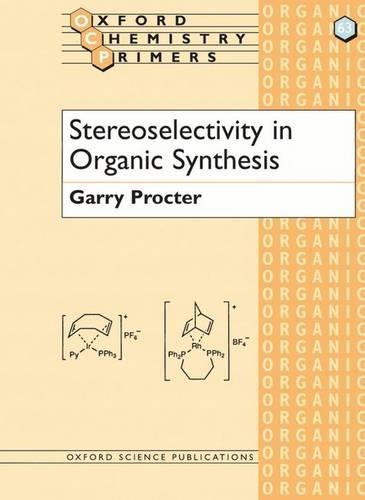 Stereoselectivity in Organic Synthesis: (63 Oxford Chemistry Primers)