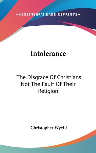Intolerance: The Disgrace Of Christians Not The Fault Of Their Religion
