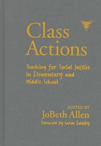 Class Actions: Teaching for Social Justice in Elementary and Middle School