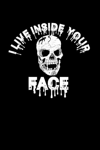 I Live Inside Your Face