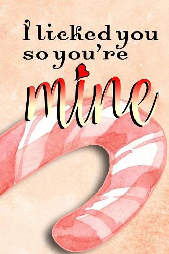 I Licked You So You're Mine: Notebook Journal Diary 6x9 Premium Matte Paperback Blank College-Ruled Lined To Write In For Women