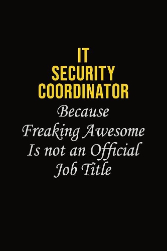 IT Security Coordinator Because Freaking Awesome Is Not An Official Job Title