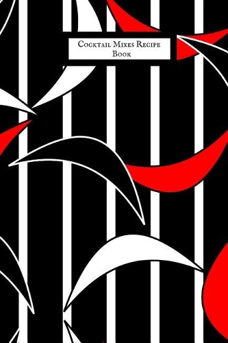 Cocktail Mixes Recipe Book: Portable Bartending Recipes Guide Note Book Cocktail Organizer Guide Essential Cocktails, Recipes & Formulas Journal for Aspiring & Experienced Mixo