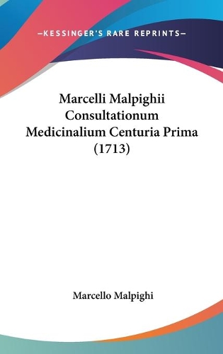 Marcelli Malpighii Consultationum Medicinalium Centuria Prima (1713)