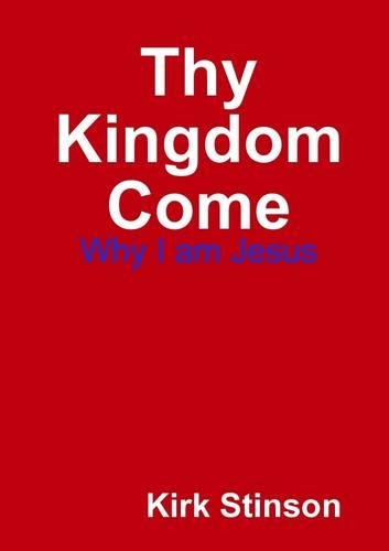 Thy Kingdom Come: Why I am Jesus