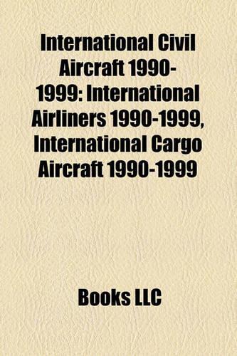 International Civil Aircraft 1990-1999: International Airliners 1990-1999, International Cargo Aircraft 1990-1999(English)