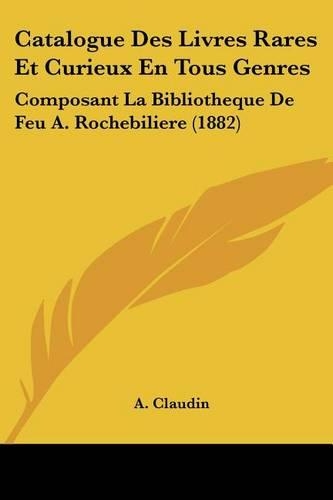 Catalogue Des Livres Rares Et Curieux En Tous Genres