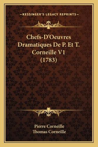 Chefs-D'Oeuvres Dramatiques De P. Et T. Corneille V1 (1783): (French)