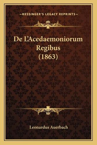 De L'Acedaemoniorum Regibus (1863): (Latin)