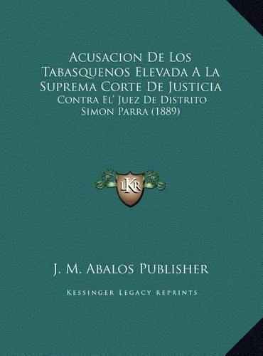 Acusacion De Los Tabasquenos Elevada A La Suprema Corte De Justicia