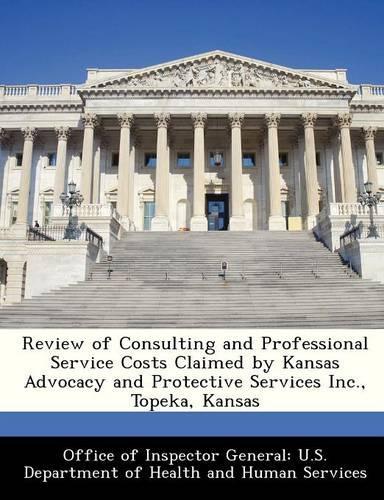 Review of Consulting and Professional Service Costs Claimed by Kansas Advocacy and Protective Services Inc., Topeka, Kansas