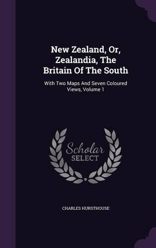 New Zealand, Or, Zealandia, The Britain Of The South