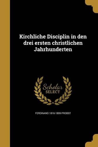 Kirchliche Disciplin in den drei ersten christlichen Jahrhunderten: (German)