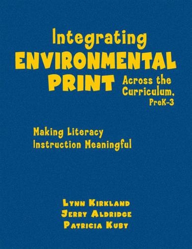 Integrating Environmental Print Across the Curriculum, PreK-3: Making Literacy Instruction Meaningful