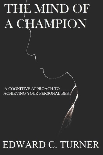 The Mind of a Champion: A Cognitive Approach to achieving your personal best