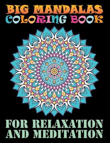 Big Mandalas Coloring Book For Relaxation And Meditation: Adult Coloring Book 100 Mandala Images Stress Management ... Happiness and Relief & Art Color Therapy