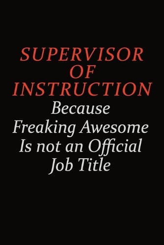 Supervisor of Instruction Because Freaking Awesome Is Not An Official Job Title