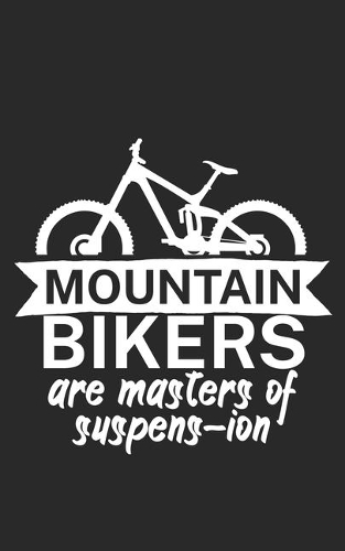 Mountain bikers are masters of suspens ion