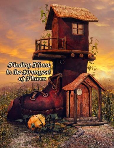 Finding Home in the Strangest of Places