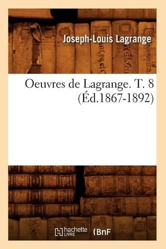 Oeuvres de Lagrange. T. 8 (Éd.1867-1892)