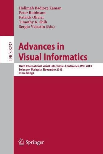 Advances in Visual Informatics: Third International Visual Informatics Conference, IVIC 2013, Selangor, Malaysia, November 13-15, 2013, Proceedings(Image Processing, Computer Vision, Pattern Recognition, and Graphics)
