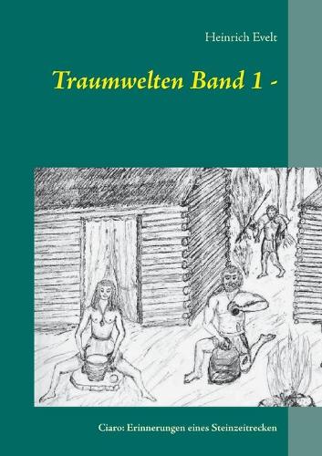 Traum-welten Band 1 -: Ciaro: Erin-nerungen eines Steinzeitre-cken(German)