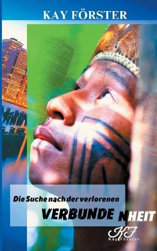 Die Suche nach der verlorenen Verbundenheit: Ein spannender Umwelt-Roman über Liebe, Freundschaft und die Suche nach einer besseren Welt
