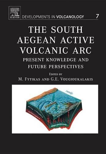The South Aegean Active Volcanic ARC: Present Knowledge and Future Perspectives(7 Developments in Volcanology)