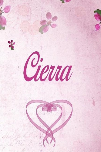 Cierra: Personalized Name Notebook/Journal Gift For Women & Girls 100 Pages (Pink Floral Design) for School, Writing Poetry, Diary to Write in, Gratitude Wr