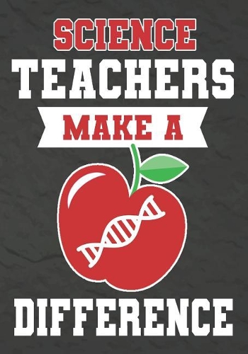 Science Teachers Make a Difference: Science Teacher Gifts, Teacher Appreciation Gifts,7x10 College Ruled Notebook, Paper School Appreciation Day Gift for Teacher from student, thank yo