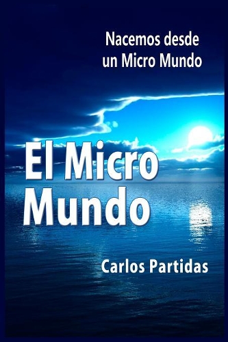 El Micro Mundo: Nacemos Desde Un Micro Mundo(Química de las Enfermedades)