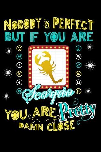 Nobody Is Perfect But If You Are a Scorpio You Are Pretty Damn Close