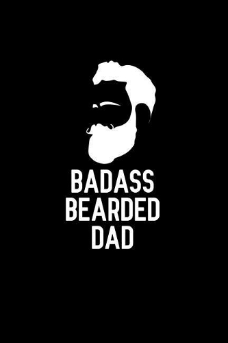 Badass Bearded Dad: Notebook to Write in for Father's Day, hipster father's day gifts, hipster journal, hipster notebook, hipster dad gifts, World Beard Day gifts