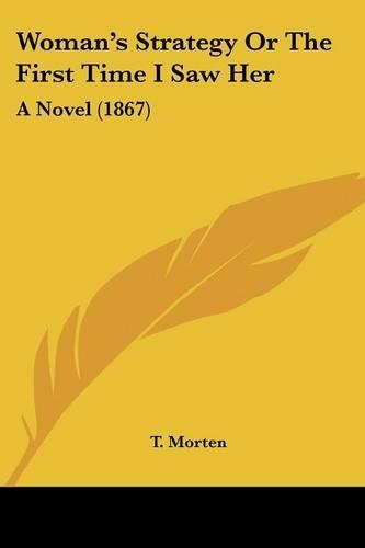 Woman's Strategy Or The First Time I Saw Her: A Novel (1867)(English)