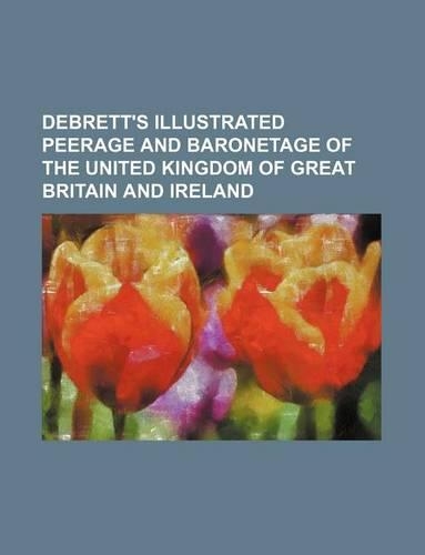 Debrett's Illustrated Peerage and Baronetage of the United Kingdom of Great Britain and Ireland
