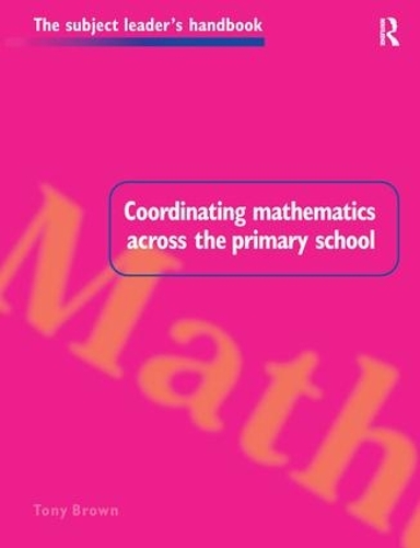 Coordinating Mathematics Across the Primary School: (Subject Leaders' Handbooks)