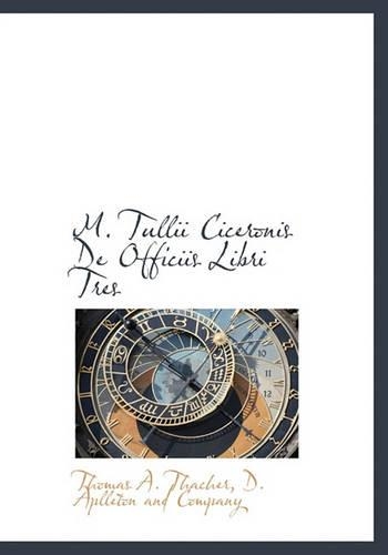 M. Tullii Ciceronis de Officiis Libri Tres: (Latin)