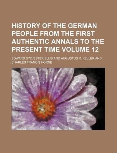 History of the German People from the First Authentic Annals to the Present Time Volume 12: (English)